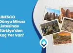 UNESCO Dünya Mirası Listesinde Türkiye’den Kaç Yer Var?