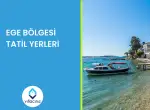 Ege Bölgesi Tatil Yerleri 2025