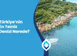 Türkiye’nin En Temiz Denizi Nerede?