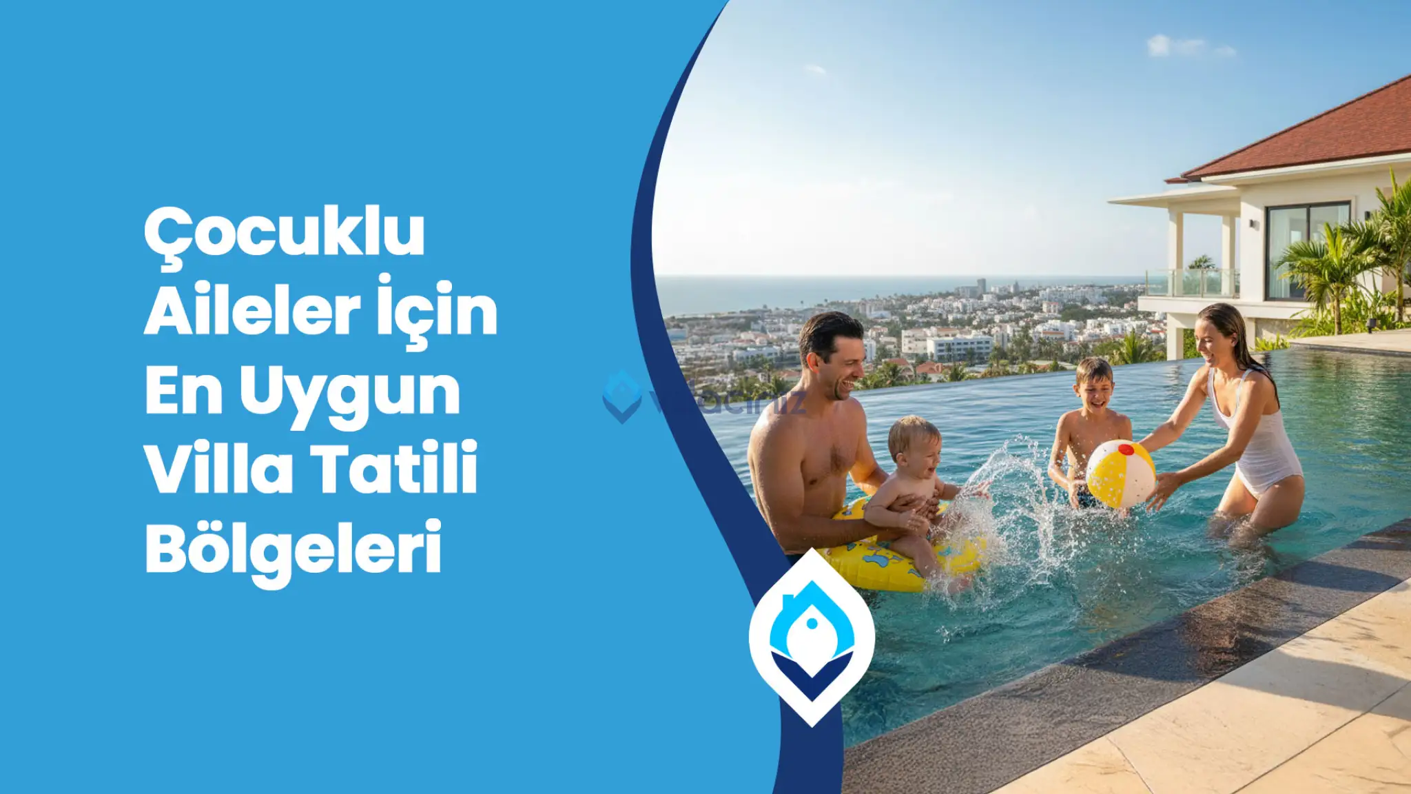 Çocuklu Aileler İçin En Uygun Villa Tatili Bölgeleri