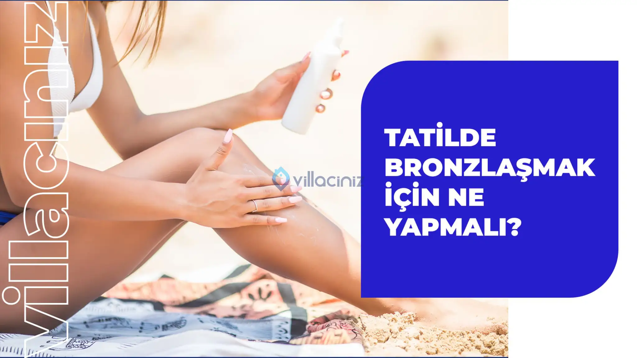 Nasıl Bronzlaşılır? Bronzlaşmak İçin Nereye Girilir?