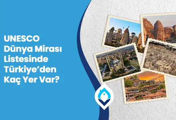 UNESCO Dünya Mirası Listesinde Türkiye’den Kaç Yer Var?