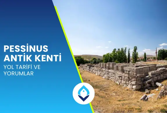 Pessinus Antik Kenti & Yol Tarifi ve Yorumları