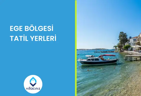 Ege Bölgesi Tatil Yerleri 2025