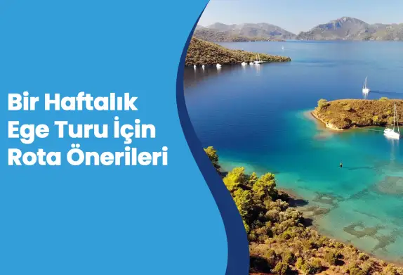 Bir Haftalık Ege Turu Rehberi: Unutulmaz Tatil İçin En Güzel Rota Önerileri