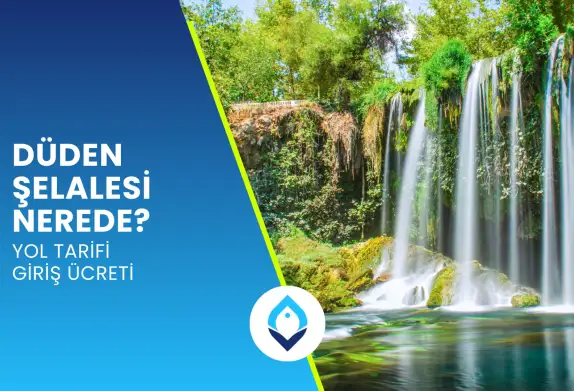 Düden Şelalesi Nerede? Yol Tarifi Giriş Ücreti
