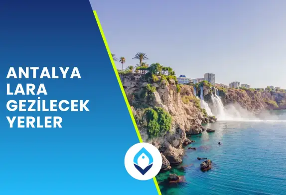 Antalya Lara’da Görülmesi Gereken Gezilecek Yerler