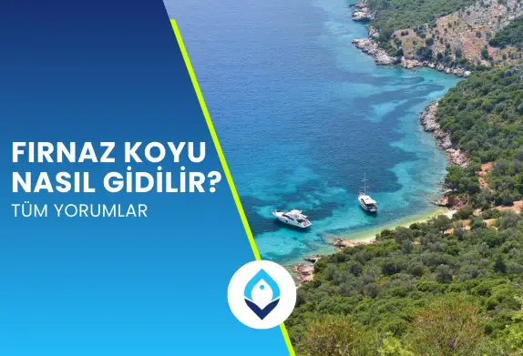 Fırnaz Koyuna Nasıl Gidilir? Tüm Yorumlar 
