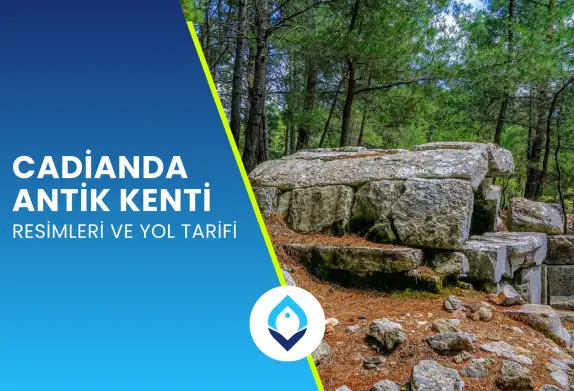 Cadianda Antik Kenti & Resimleri ve Yol Tarifi