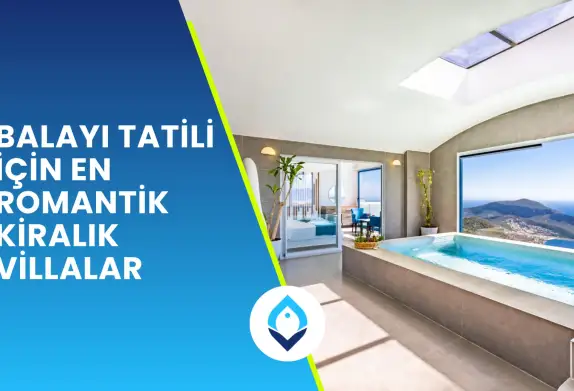Balayı Tatili İçin En Romantik Kiralık Villalar
