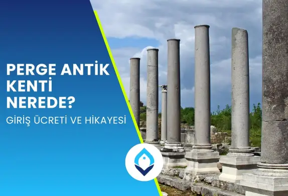 Perge Antik Kenti Nerede? Giriş Ücreti ve Hikayesi