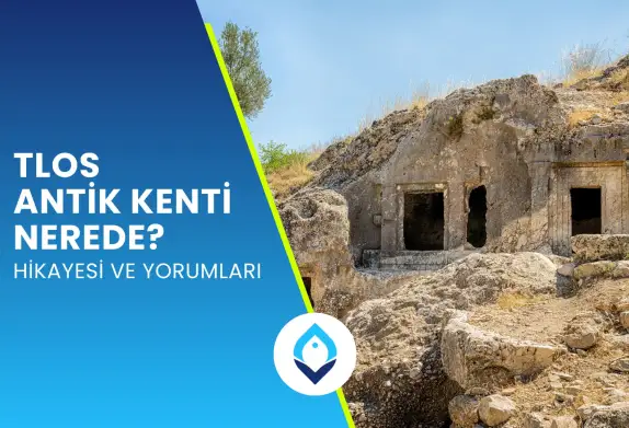 Tlos Antik Kenti Nerede? Hikayesi ve Yorumları