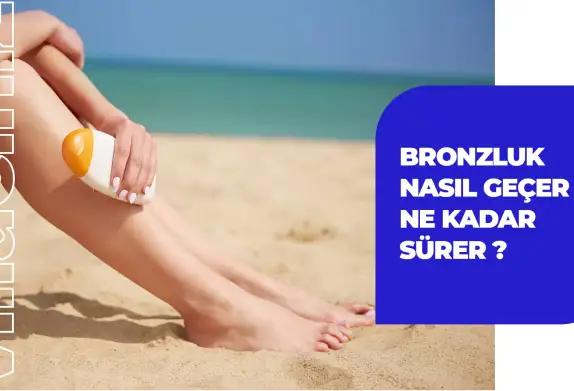 Bronzlaşma Nasıl Geçer? Bronzluk Ne Zaman Geçer?
