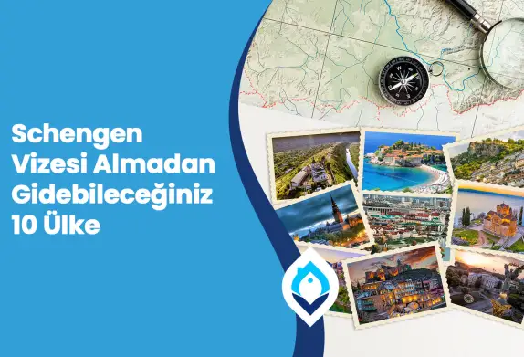 Schengen Vizesi Almadan Gidebileceğiniz 10 Ülke