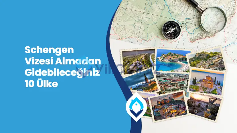 Schengen Vizesi Almadan Gidebileceğiniz 10 Ülke